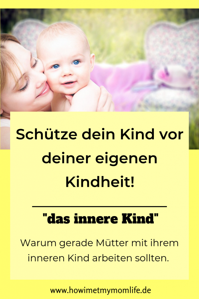 Warum dein inneres Kind dich als Mutter beeinflusst Arbeit mit dem inneren Kind Innere Kind Arbeit Mutterschaft Mamakrisen Mamatipps